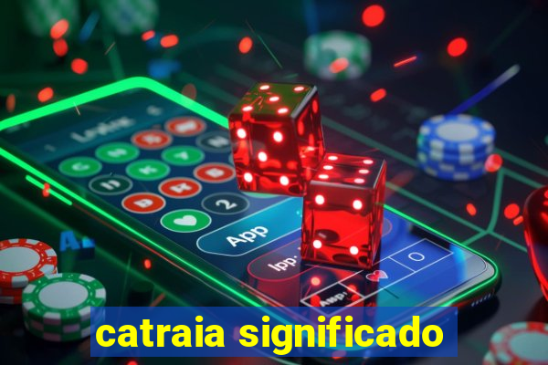 catraia significado